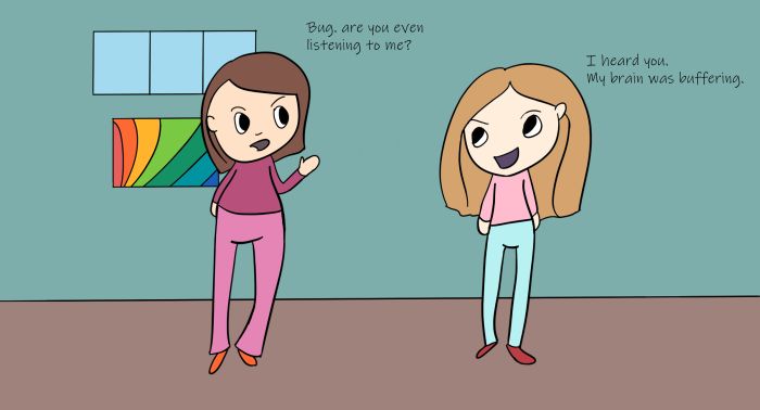 Magenta asks, "Bug, are you even listening to me?" To which Bug says, "I heard you. My brain was buffering."